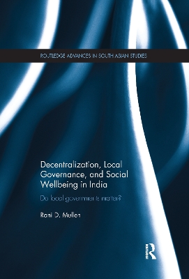 Decentralization, Local Governance, and Social Wellbeing in India: Do Local Governments Matter? by Rani Mullen