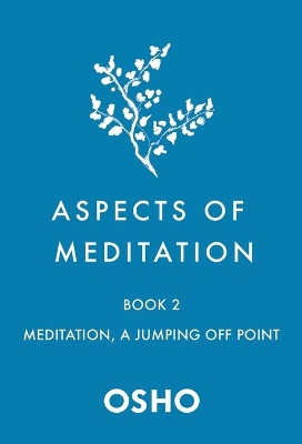 Aspects of Meditation Book 2: Meditation, a Jumping Off Point book