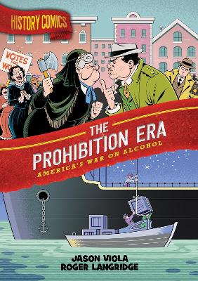 History Comics: The Prohibition Era: America's War on Alcohol by Jason Viola