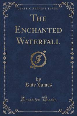 The Enchanted Waterfall (Classic Reprint) book