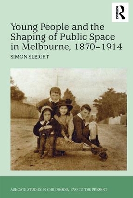 Young People and the Shaping of Public Space in Melbourne, 1870-1914 book
