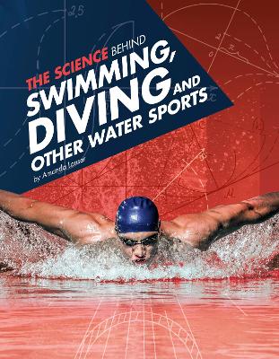 The The Science Behind Swimming, Diving and Other Water Sports by Amanda Lanser
