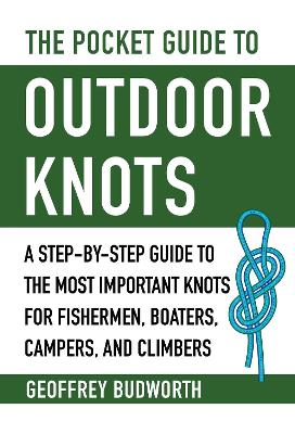 The Pocket Guide to Outdoor Knots: A Step-By-Step Guide to the Most Important Knots for Fishermen, Boaters, Campers, and Climbers book