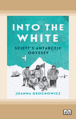 Into the White: Scott's Antarctic Odyssey book