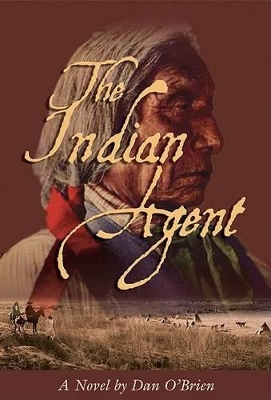 The Indian Agent by Dan O'Brien