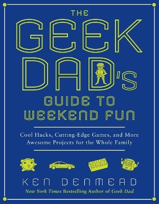Geek Dad's Guide to Weekend Fun book