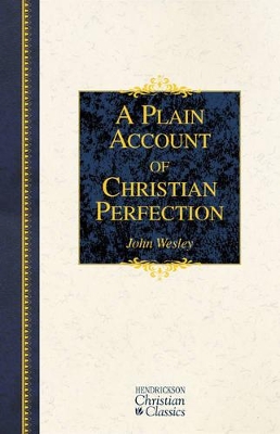 Plain Account of Christian Perfection by John Wesley