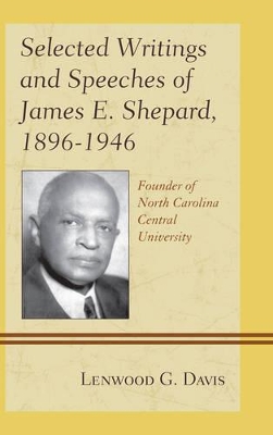 Selected Writings and Speeches of James E. Shepard, 1896-1946 by Lenwood G Davis