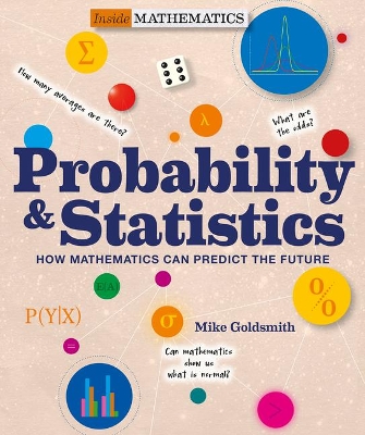 Inside Mathematics: Probability & Statistics: How Mathematics Can Predict The Future by Mike Goldsmith