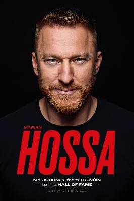 Marin Hossa: My Journey from Trencn to the Hall of Fame by Marian Hossa