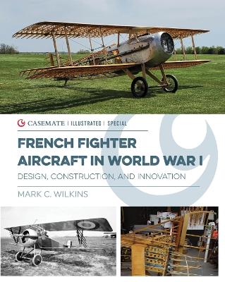 French Fighter Aircraft in World War I: Design, Construction & Innovation book