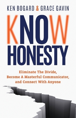 Know Honesty: Eliminate the Divide, Become a Masterful Communicator, and Connect with Anyone book