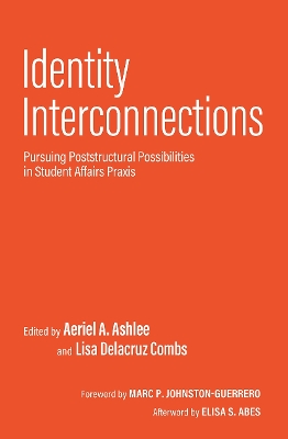 Identity Interconnections: Pursuing Poststructural Possibilities in Student Affairs Praxis book
