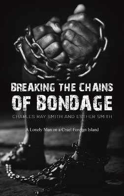Breaking the Chains of Bondage: A Lonely Man on a Cruel Foreign Island book