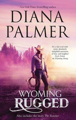 WYOMING RUGGED/THE RANCHER by Diana Palmer