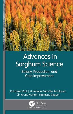 Advances in Sorghum Science: Botany, Production, and Crop Improvement by Ratikanta Maiti