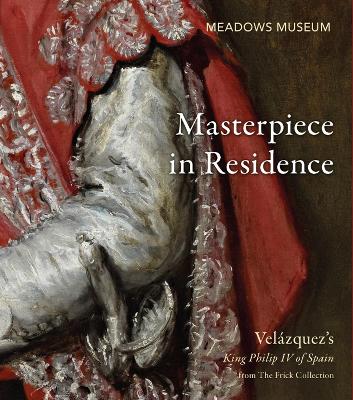 Masterpiece in Residence: Velázquez’s King Philip IV of Spain from The Frick Collection book