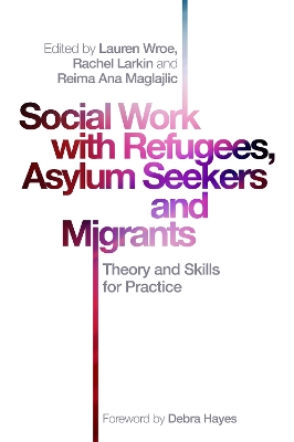 Social Work with Refugees, Asylum Seekers and Migrants: Theory and Skills for Practice book