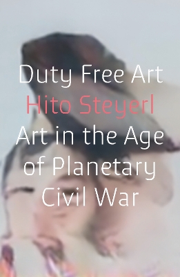 Duty Free Art: Art in the Age of Planetary Civil War book