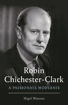 Robin Chichester-Clark: A Passionate Moderate book