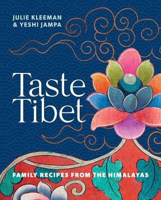Taste Tibet: Family recipes from the Himalayas by Julie Kleeman