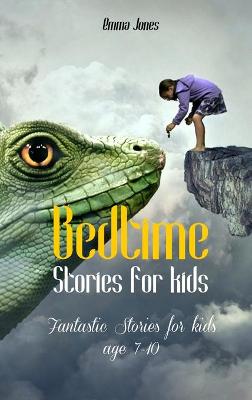 Bedtime Stories for Kids: Fantastic Stories for kids age 7-10 book