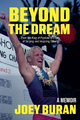 Beyond the Dream: From the King of Pipeline to a Life of Serving and Inspiring Others book