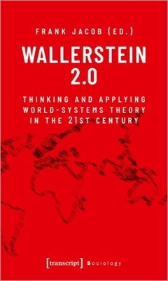 Wallerstein 2.0: Thinking and Applying World-Systems Theory in the Twenty-First Century book