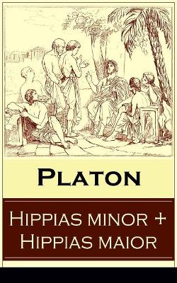 Hippias minor + Hippias maior: Dialoge über Moralvorstellungen, Lügen und Definition des 