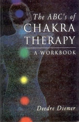 The ABC's of Chakra Therapy by Deedre Diemer