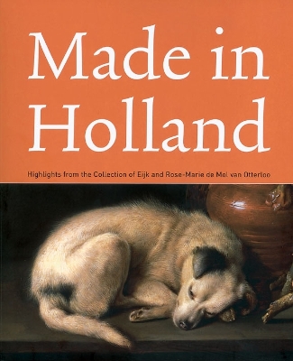 Made in Holland: Highlights from the Collection of Eijk and Rose-marie De Mol Van Otterloo book