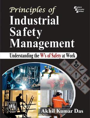 Principles of Industrial Safety Management: Understanding the Ws of Safety at Work book