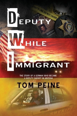 Deputy While Immigrant: The Story of a German Who Became a Deputy Sheriff in Arizona book