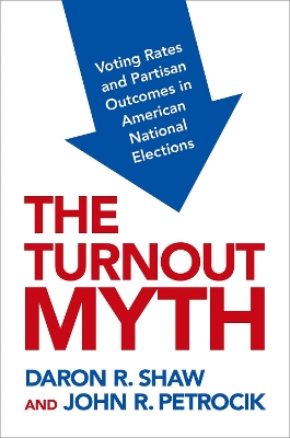 The Turnout Myth: Voting Rates and Partisan Outcomes in American National Elections book