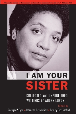 I Am Your Sister Collected and Unpublished Writings of Audre Lorde book