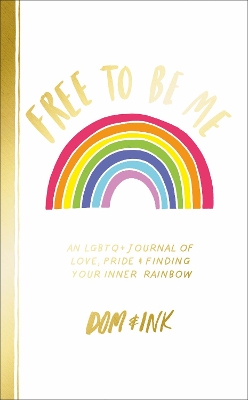 Free To Be Me: An LGBTQ+ Journal of Love, Pride and Finding Your Inner Rainbow book