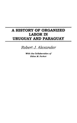 History of Organized Labor in Uruguay and Paraguay book