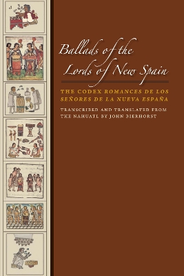 Ballads of the Lords of New Spain: The Codex Romances De Los Senores De La Nueva Espana book