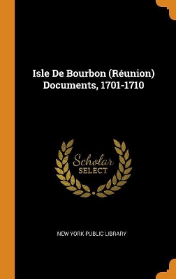 Isle de Bourbon (Reunion) Documents, 1701-1710 by New York Public Library
