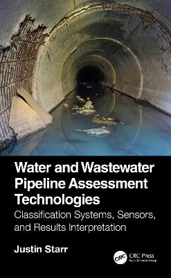 Water and Wastewater Pipeline Assessment Technologies: Classification Systems, Sensors, and Results Interpretation book