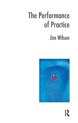 The The Performance of Practice: Enhancing the Repertoire of Therapy with Children and Families by Jim Wilson