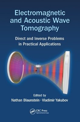 Electromagnetic and Acoustic Wave Tomography: Direct and Inverse Problems in Practical Applications by Nathan Blaunstein