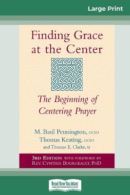 Finding Grace at the Center: The Beginning of Centering Prayer (16pt Large Print Edition) book