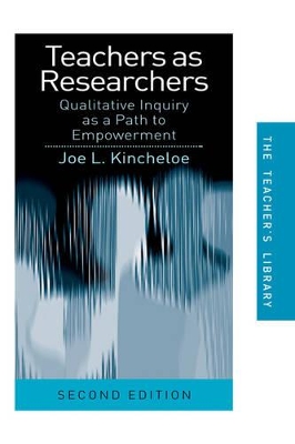 Teachers as Researchers by Joe L. Kincheloe