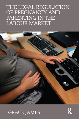 Legal Regulation of Pregnancy and Parenting in the Labour Market book