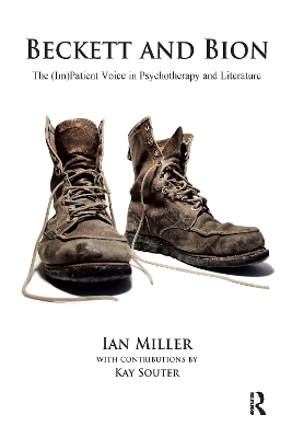 Beckett and Bion: The (Im)Patient Voice in Psychotherapy and Literature by Ian Miller