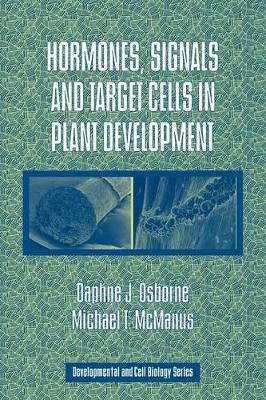 Hormones, Signals and Target Cells in Plant Development by Daphne J. Osborne