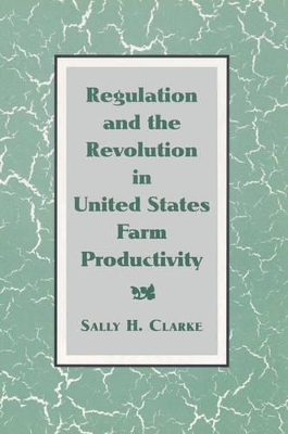 Regulation and the Revolution in United States Farm Productivity by Sally H. Clarke