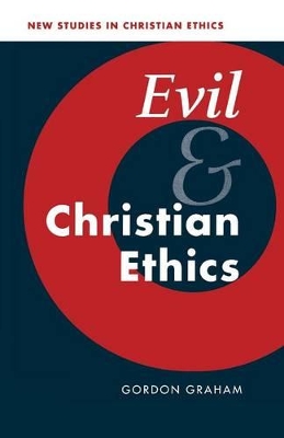 Evil and Christian Ethics by Gordon Graham