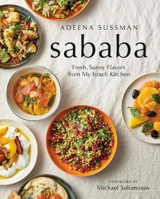 Sababa: Fresh, Sunny Flavors From My Israeli Kitchen: A Cookbook book